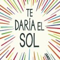 Te daría el&nbsp;sol