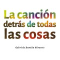 La canción detrás de todas las cosas de Gabriela Damián&nbsp;Miravete