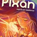 PIXÁN, ESPÍRITU EN&nbsp;RESISTENCIA
