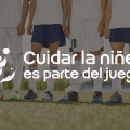 CUIDAR LA NIÑEZ ES PARTE DEL JUEGO –&nbsp;COMM